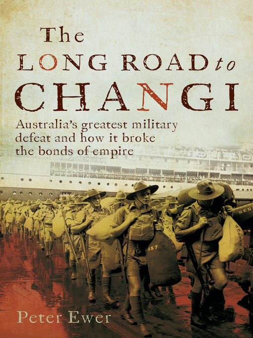 Title details for The Long Road to Changi by Peter Ewer - Available